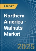 Northern America - Walnuts - Market Analysis, Forecast, Size, Trends and Insights- Product Image