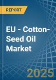 EU - Cotton-Seed Oil - Market Analysis, Forecast, Size, Trends and Insights- Product Image