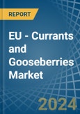 EU - Currants and Gooseberries - Market Analysis, Forecast, Size, Trends and Insights- Product Image