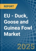 EU - Duck, Goose and Guinea Fowl - Market Analysis, Forecast, Size, Trends and Insights- Product Image