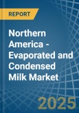 Northern America - Evaporated and Condensed Milk - Market Analysis, Forecast, Size, Trends and Insights- Product Image