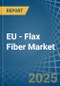 EU - Flax Fiber - Market Analysis, Forecast, Size, Trends and Insights - Product Image