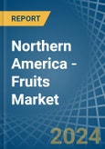 Northern America - Fruits - Market Analysis, Forecast, Size, Trends and Insights- Product Image