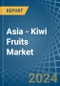 Asia - Kiwi Fruits - Market Analysis, Forecast, Size, Trends and Insights - Product Image