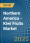 Northern America - Kiwi Fruits - Market Analysis, Forecast, Size, Trends and Insights - Product Image