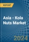 Asia - Kola Nuts - Market Analysis, Forecast, Size, Trends and Insights - Product Image