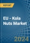 EU - Kola Nuts - Market Analysis, Forecast, Size, Trends and Insights - Product Image