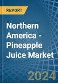 Northern America - Pineapple Juice - Market Analysis, Forecast, Size, Trends and Insights- Product Image