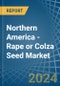 Northern America - Rape or Colza Seed - Market Analysis, Forecast, Size, Trends and Insights - Product Thumbnail Image
