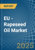 EU - Rapeseed Oil - Market Analysis, Forecast, Size, Trends and Insights- Product Image