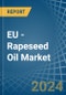 EU - Rapeseed Oil - Market Analysis, Forecast, Size, Trends and Insights - Product Image