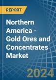 Northern America - Gold Ores and Concentrates - Market Analysis, Forecast, Size, Trends and Insights- Product Image