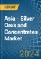 Asia - Silver Ores and Concentrates - Market Analysis, Forecast, Size, Trends and Insights - Product Thumbnail Image