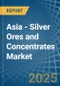 Asia - Silver Ores and Concentrates - Market Analysis, Forecast, Size, Trends and Insights - Product Thumbnail Image