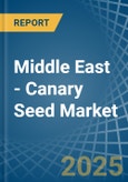 Middle East - Canary Seed - Market Analysis, Forecast, Size, Trends and Insights- Product Image