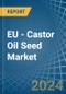 EU - Castor Oil Seed - Market Analysis, Forecast, Size, Trends and Insights - Product Image