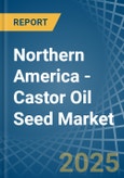 Northern America - Castor Oil Seed - Market Analysis, Forecast, Size, Trends and Insights- Product Image