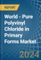 World - Pure Polyvinyl Chloride in Primary Forms - Market Analysis, Forecast, Size, Trends and insights - Product Image