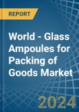 World - Glass Ampoules for Packing of Goods - Market Analysis, forecast, Size, Trends and Insights- Product Image