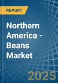 Northern America - Beans (Dry) - Market Analysis, Forecast, Size, Trends and Insights- Product Image