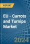 EU - Carrots and Turnips - Market Analysis, Forecast, Size, Trends and Insights - Product Image