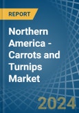Northern America - Carrots and Turnips - Market Analysis, Forecast, Size, Trends and Insights- Product Image