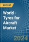 World - Tyres for Aircraft - Market Analysis, forecast, Size, Trends and Insights - Product Image