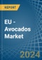 EU - Avocados - Market Analysis, Forecast, Size, Trends and Insights - Product Image