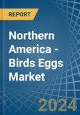 Northern America - Birds Eggs - Market Analysis, Forecast, Size, Trends and Insights- Product Image