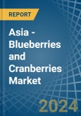 Asia - Blueberries and Cranberries - Market Analysis, Forecast, Size, Trends and Insights- Product Image
