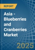 Asia - Blueberries and Cranberries - Market Analysis, Forecast, Size, Trends and Insights- Product Image