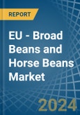 EU - Broad Beans and Horse Beans (Dry) - Market Analysis, Forecast, Size, Trends and Insights- Product Image