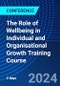 The Role of Wellbeing in Individual and Organisational Growth Training Course (February 8, 2024) - Product Image
