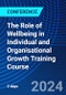 The Role of Wellbeing in Individual and Organisational Growth Training Course (November 17, 2024) - Product Thumbnail Image