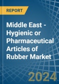 Middle East - Hygienic or Pharmaceutical Articles of Rubber - Market Analysis, Forecast, Size, Trends and Insights- Product Image