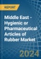 Middle East - Hygienic or Pharmaceutical Articles of Rubber - Market Analysis, Forecast, Size, Trends and Insights - Product Image