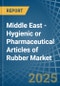 Middle East - Hygienic or Pharmaceutical Articles of Rubber - Market Analysis, Forecast, Size, Trends and Insights - Product Image