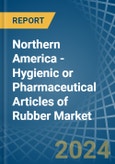 Northern America - Hygienic or Pharmaceutical Articles of Rubber - Market Analysis, Forecast, Size, Trends and Insights- Product Image