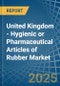 United Kingdom - Hygienic or Pharmaceutical Articles of Rubber - Market Analysis, Forecast, Size, Trends and Insights - Product Thumbnail Image