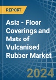 Asia - Floor Coverings and Mats of Vulcanised Rubber - Market Analysis, Forecast, Size, Trends and Insights- Product Image