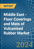 Middle East - Floor Coverings and Mats of Vulcanised Rubber - Market Analysis, Forecast, Size, Trends and Insights- Product Image