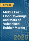 Middle East - Floor Coverings and Mats of Vulcanised Rubber - Market Analysis, Forecast, Size, Trends and Insights- Product Image