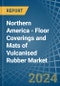 Northern America - Floor Coverings and Mats of Vulcanised Rubber - Market Analysis, Forecast, Size, Trends and Insights - Product Thumbnail Image