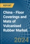 China - Floor Coverings and Mats of Vulcanised Rubber - Market Analysis, Forecast, Size, Trends and Insights - Product Thumbnail Image