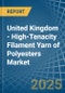 United Kingdom - High-Tenacity Filament Yarn of Polyesters - Market Analysis, Forecast, Size, Trends and Insights - Product Thumbnail Image