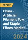 China - Artificial Filament Tow and Staple Fibres - Market Analysis, Forecast, Size, Trends and Insights- Product Image