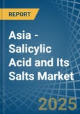 Asia - Salicylic Acid and Its Salts - Market Analysis, Forecast, Size, Trends and Insights- Product Image