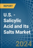U.S. - Salicylic Acid and Its Salts - Market Analysis, Forecast, Size, Trends and Insights- Product Image