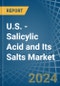 U.S. - Salicylic Acid and Its Salts - Market Analysis, Forecast, Size, Trends and Insights - Product Thumbnail Image