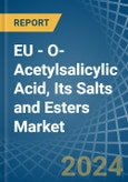 EU - O-Acetylsalicylic Acid, Its Salts and Esters - Market Analysis, Forecast, Size, Trends and Insights- Product Image